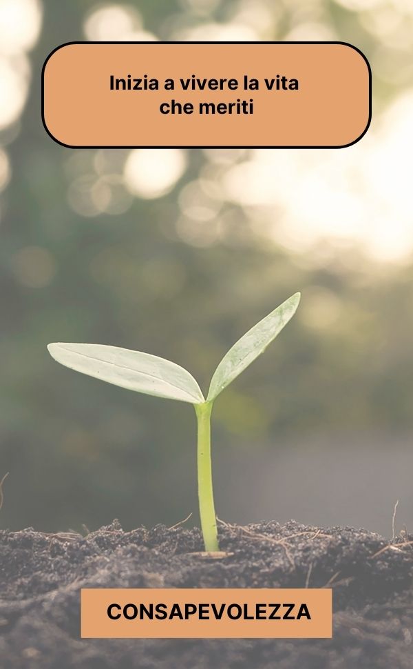 inizia a vivere la vita che meriti - consapevolezza - martina lorenzetti life & spiritual coach
